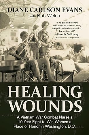 Book cover 'Healing Wounds: A Vietnam War Combat Nurse’s 10-Year Fight to Win Women a Place of Honor in Washington, D.C.'